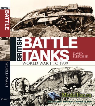 British Battle Tanks: The First World War (David Fletcher)