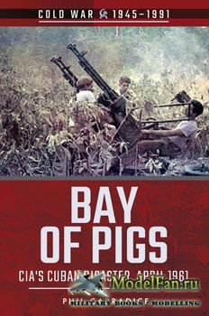Bay of Pigs: CIA's Cuban Disaster, April 1961 (Phil Carradice)