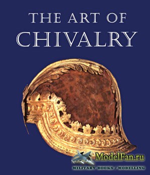 The Art of Chivalry: European Arms and Armor (Helmut Nickel)