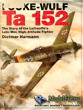 Schiffer Publishing - Focke-Wulf Ta 152: The Story of the Luftwaffes Late-War, High-Altitude Fighter