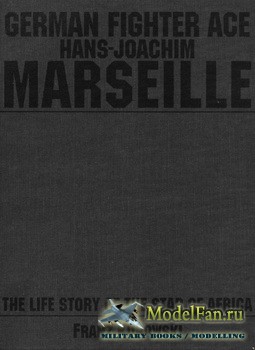 Schiffer Publishing - German Fighter Ace Hans-Joachim Marseille: The Life S ...
