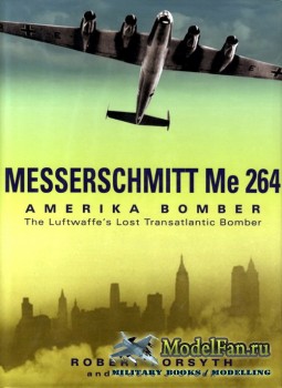Classic Publications - Messerschmitt Me 264 Amerika Bomber: The Luftwaffes Lost Transatlantic Bomber