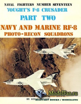 Naval Fighters 17 - Vought's F-8 Crusader (Part 2): Navy and Marine RF-8 Photo-Recon Squadrons