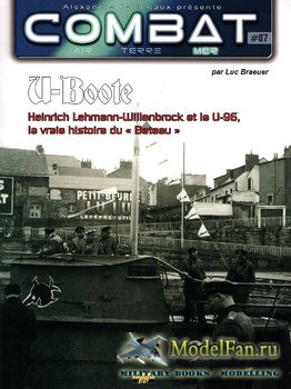 Combat Air Terre Mer 07 - U-Boote: Heinrich Lehmann-Willenbrock et le U-96, La Vraie Histoire du Bateau
