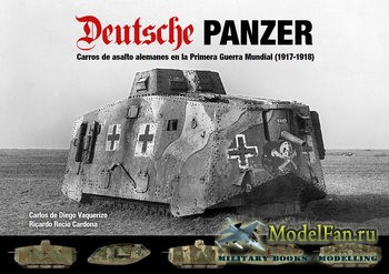 Deutsche Panzer: Carros de Asalto Alemanes en la Primera Guerra Mundial (1917-1918) (Carlos de Diego Vaquerizo, Ricardo Recio Cardona)