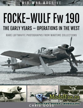 Focke-Wulf Fw 190: The Early Years (Chris Goss)