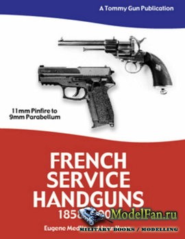 French Service Handguns 1858-2004 (Eugene Medlin and Jean Huon)