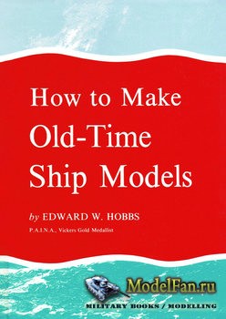How to Make Old-Time Ship Models (Edward W. Hobbs)