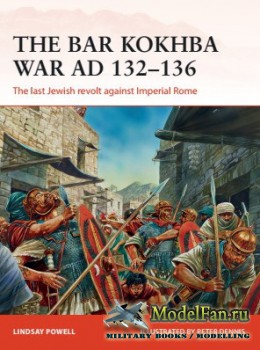 Osprey - Campaign 310 - The Bar Kokhba War AD 132-136: The Last Jewish Revolt against Imperial Rome