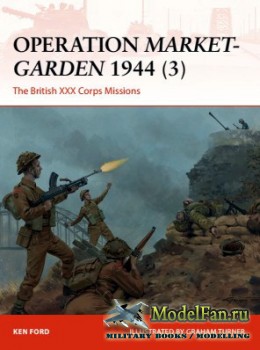 Osprey - Campaign 317 - Operation Market-Garden 1944 (3): The British XXX Corps Missions