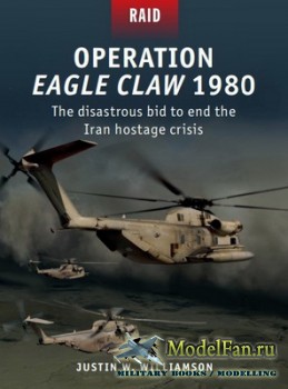 Osprey - Raid 52 - Operation Eagle Claw 1980: The disastrous bid to end the Iran hostage crisis