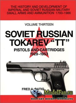 Soviet Russian Tokarev "TT" Pistols and Cartridges 1929-1953 (Fred A. Datig)
