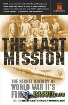 The Last Mission. The Secret Story of World War II's Final Battle (Jim B.Smith, Malcolm McConell)