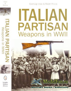 Italian Partisan Weapons in WWII (Gianluigi Usai & Ralph Riccio)