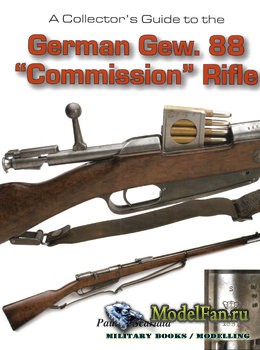 A Collector's Guide to the German Gew. 88 "Commission" Rifles (Paul S. Scarlata)