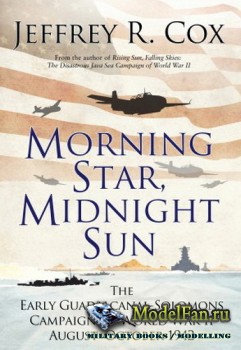 Osprey - General Military - Morning Star, Midnight Sun: The Early Guadalcanal-Solomons Campaign of World War II, August-October 1942