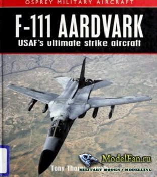 Osprey - Military Aircraft - F-111 Aardvark: USAF's Ultimate Strike Aircraft
