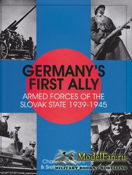Germany's First Ally: Armed Forces of the Slovak State 1939-1945 (Charles K. Kliment, Bretislav Nakladal)